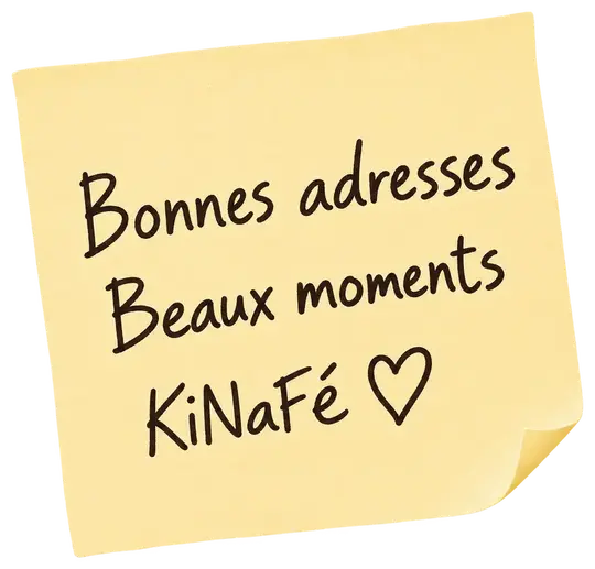 Bonnes adresses
Beaux moments
KiNaFé ♡