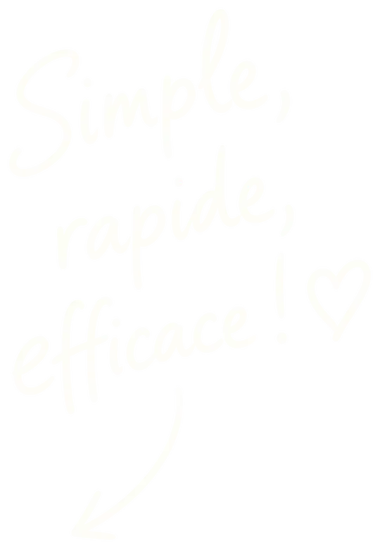 Simple, rapide, efficace !